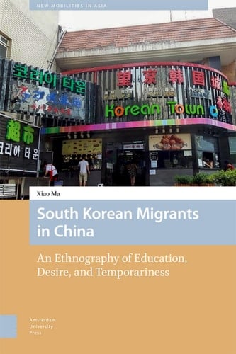 South Korean Migrants in China An Ethnography of Education, Desire, and Temporariness