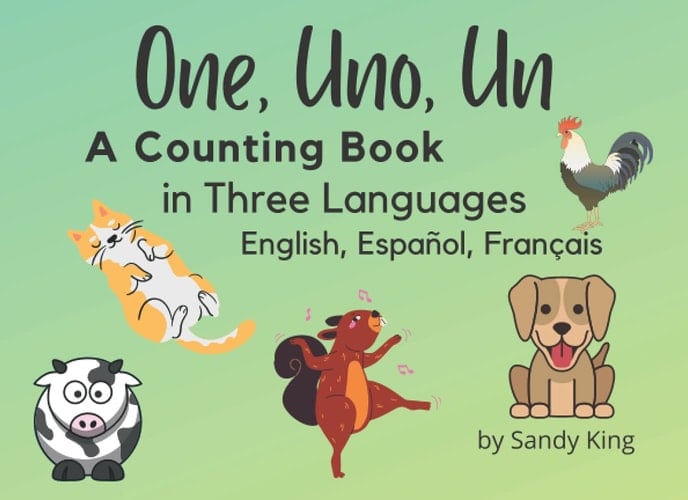 One Uno Un, A Counting Book in Three Languages - English, Espanol, Francais: Language and Counting Book with Animals for Toddlers Aged 1-4