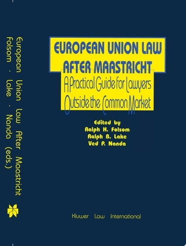 European Union Law After Maastricht:Practical Guide for Lawyers Outside the Common Market