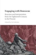 Engaging with Rousseau Reaction and Interpretation from the Eighteenth Century to the Present