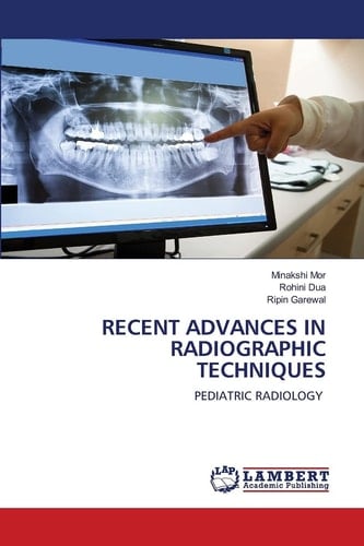 RECENT ADVANCES IN RADIOGRAPHIC TECHNIQUES: PEDIATRIC RADIOLOGY