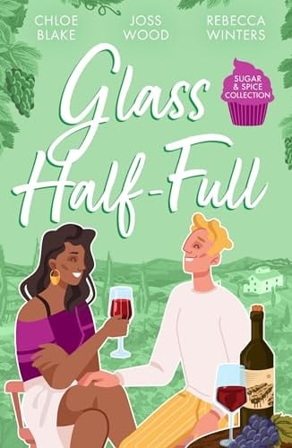 Sugar and Spice: Glass Half-Full A Taste of Pleasure / It Was Only a Kiss / Falling for Her French Tycoon