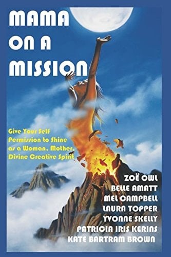 Mama on a Mission Give Your Self Permission to Shine As a Woman, Mother and Divine Creative Spirit...