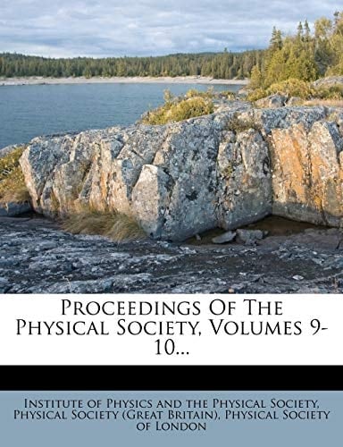 Proceedings Of The Physical Society, Volumes 9-10...