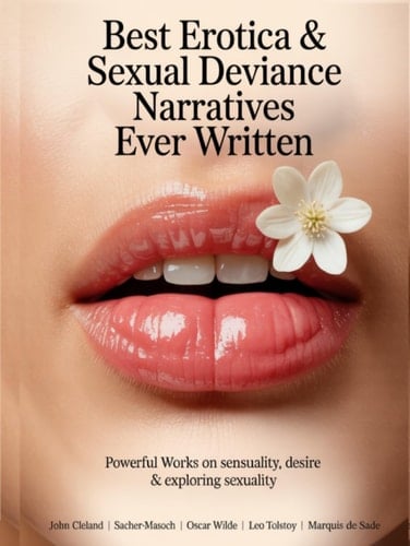 Best Erotica & Sexual Deviance Narratives Ever Written: Powerful Works on Sensuality, Desire & Exploring Sexuality: (Including Fanny Hill, Venus in Furs, Teleny & more!) (Grapevine Books)