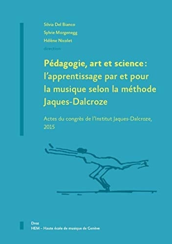 Pédagogie, art et science. L'apprentissage par et pour la musique selon la méthode Jacques-Dalcroze