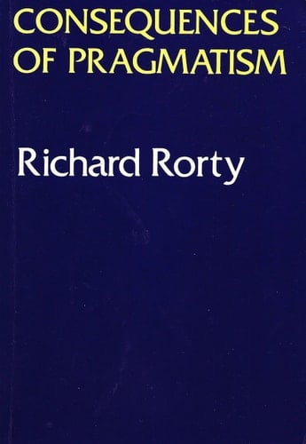 Consequences Of Pragmatism: Essays 1972-1980