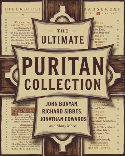 The Ultimate Puritan Collection: including The Excellency of Christ, The Bruised Reed, The Method of Grace, The Holy War & many more (Grapevine Press)