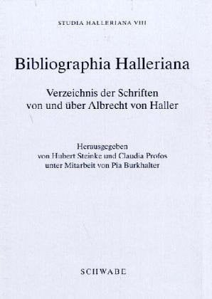 Bibliographia Halleriana : Verzeichnis der Schriften Von und ber Albrecht Von Haller