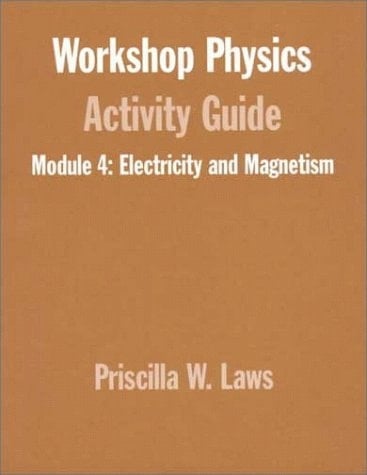 Workshop Physics? Activity Guide , Electriciy and Magnetism Electrostatics, DC Circuits, Electronics, and Magnetism (Unit 19-27)