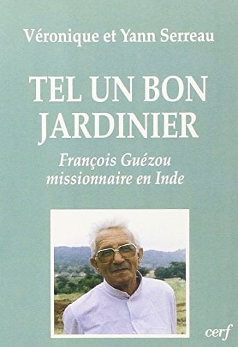 Tel un bon jardinier François Guézou, missionnaire en Inde