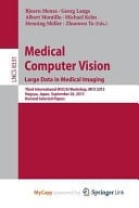 Medical Computer Vision. Large Data in Medical Imaging Third International Miccai Workshop, MCV 2013, Nagoya, Japan, September 26, 2013, Revised Selected Papers