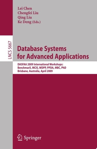 Database Systems for Advanced Applications DASFAA 2009 International Workshops: BenchmaX, MCIS, WDPP, PPDA, MBC, PhD, Brisbane, Australia, April 20-23, 2009