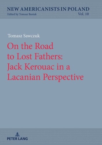 On the Road to Lost Fathers: Jack Kerouac in a Lacanian Perspective
