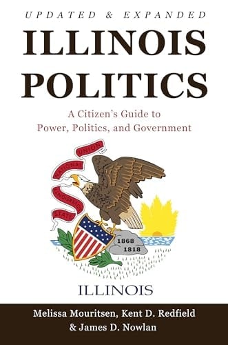 Illinois Politics A Citizen's Guide to Power, Politics, and Government