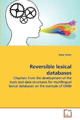 Reversible lexical databases: Chapters from the development of the tools and data structures for multilingual lexical databases on the example of OMBI (German Edition)