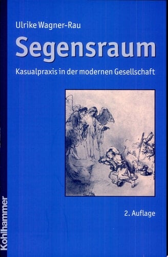Segensraum Kasualpraxis in der modernen Gesellschaft