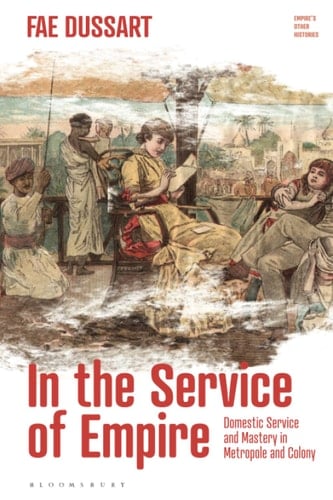 In the Service of Empire Domestic Service and Mastery in Metropole and Colony