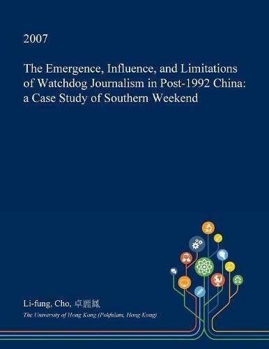 The Emergence, Influence, and Limitations of Watchdog Journalism in Post-1992 China A Case Study of Southern Weekend