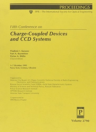 Fifth Conference on Charge-Coupled Devices and Ccd Systems: 1-7 October 1995 Novy Svet, Crimea, Ukraine (Proceedings of Spie--The International Society for Optical Engineering, V. 2790.)