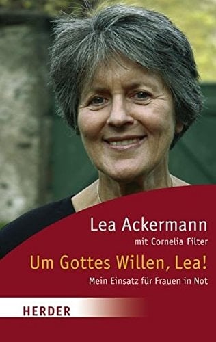 Um Gottes Willen, Lea! mein Einsatz für Frauen in Not