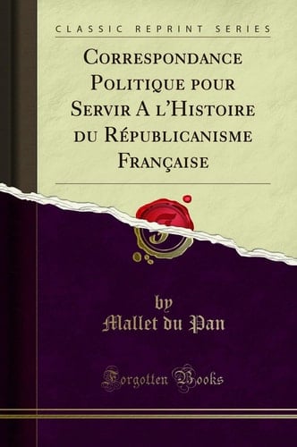 Correspondance Politique Pour Servir a l'Histoire Du Républicanisme Française (Classic Reprint)