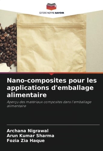 Nano-composites pour les applications d'emballage alimentaire: Aperçu des matériaux composites dans l'emballage alimentaire (French Edition)