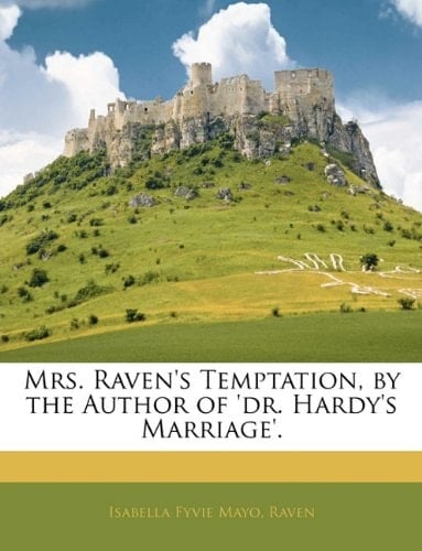 Mrs. Raven's Temptation, by the Author of 'dr. Hardy's Marriage'.