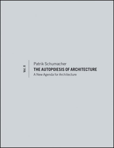 The Autopoiesis of Architecture, Volume II A New Agenda for Architecture
