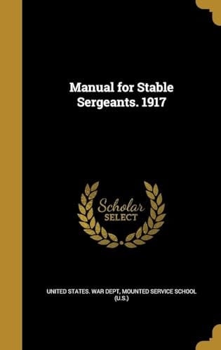 Manual for Stable Sergeants. 1917