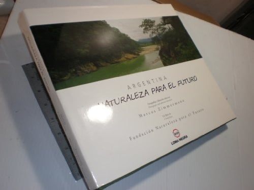 Argentina naturaleza para el futuro : una reflexión en imágenes acerca del paisaje en la Argentina