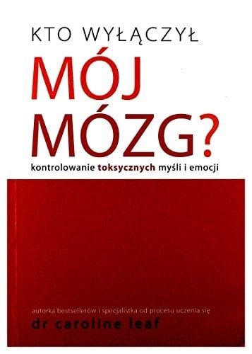 Kto wyłączył mój mózg? kontrolowanie toksycznych myśli i emocji