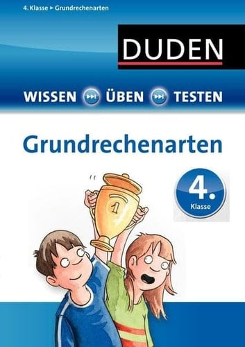Duden, Wissen - Üben - Testen Grundrechenarten. .... Kl. 4. / [Autorinnen: Ute Müller-Wolfangel und Beate Schreiber]