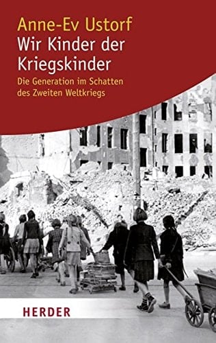 Wir Kinder der Kriegskinder die Generation im Schatten des Zweiten Weltkriegs