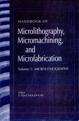 Handbook of Microlithography, Micromachining, and Microfabrication: Microlithography