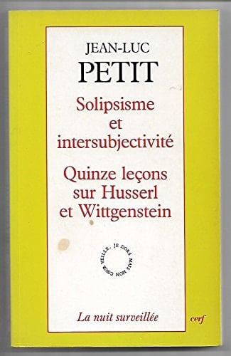 Solipsisme et intersubjectivité - Quinze leçons sur Huserl et Wittgenstein