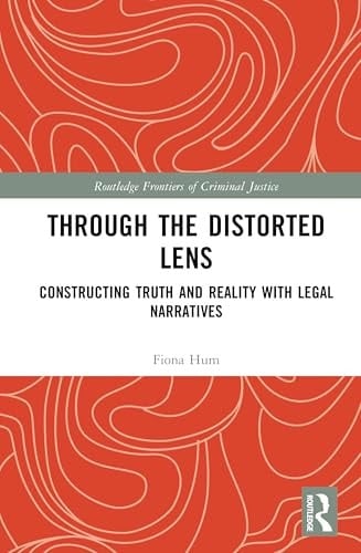 Through the Distorted Lens Constructing Truth and Reality with Legal Narratives