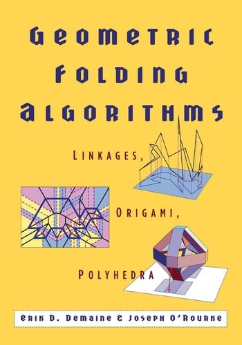 Geometric Folding Algorithms Linkages, Origami, Polyhedra