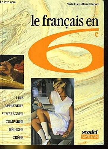 Le français en 6e lire, apprendre, s'imprégner, comparer, rédiger, créer