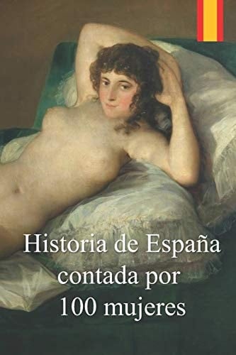 Historia de España Contada Por Cien Mujeres