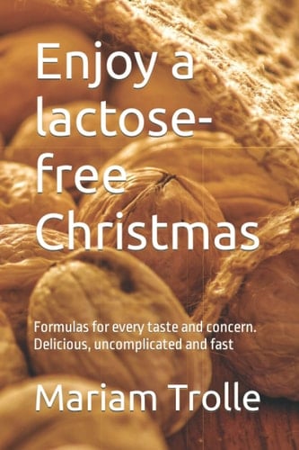 Enjoy a lactose-free Christmas: Formulas for every taste and concern. Delicious, uncomplicated and fast
