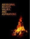 Aboriginal Beliefs, Values, and Aspirations