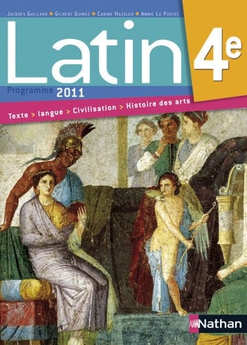 Latin 4e : programme 2011 : textes, langue, civilisation, histoire des arts