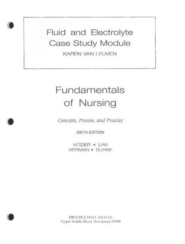 Fluid and Electrolyte Case Study Module Fundamentals of Nursing: Concepts, Process, and Practice