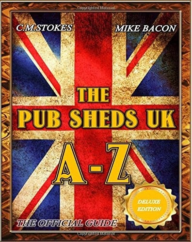 The Pub Sheds UK A-Z: the Official Guide Full Colour Deluxe Edition: Pub Shed Book