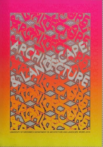 Architecture & Landscape University of Greenwich Department of Architecture and Landscape : Works 2014