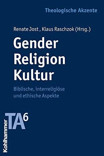Gender - Religion - Kultur biblische, interreligiöse und ethische Aspekte
