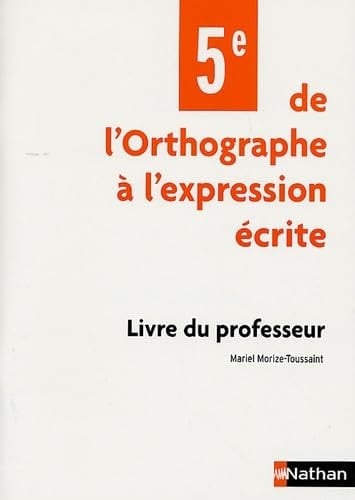 De l'orthographe à l'expression écrite 5e Livre du professeur