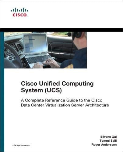 Cisco Unified Computing System (Ucs) (Data Center): A Complete Reference Guide to the Cisco Data Center Virtualization Server Architecture