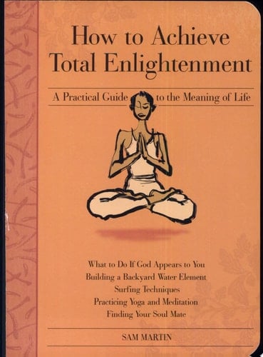 How to Achieve Total Enlightenment A Practical Guide to the Meaning of Life